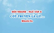 Cốt truyện là gì? Cốt truyện truyền thuyết có đặc điểm gì? Ngữ Văn lớp 6